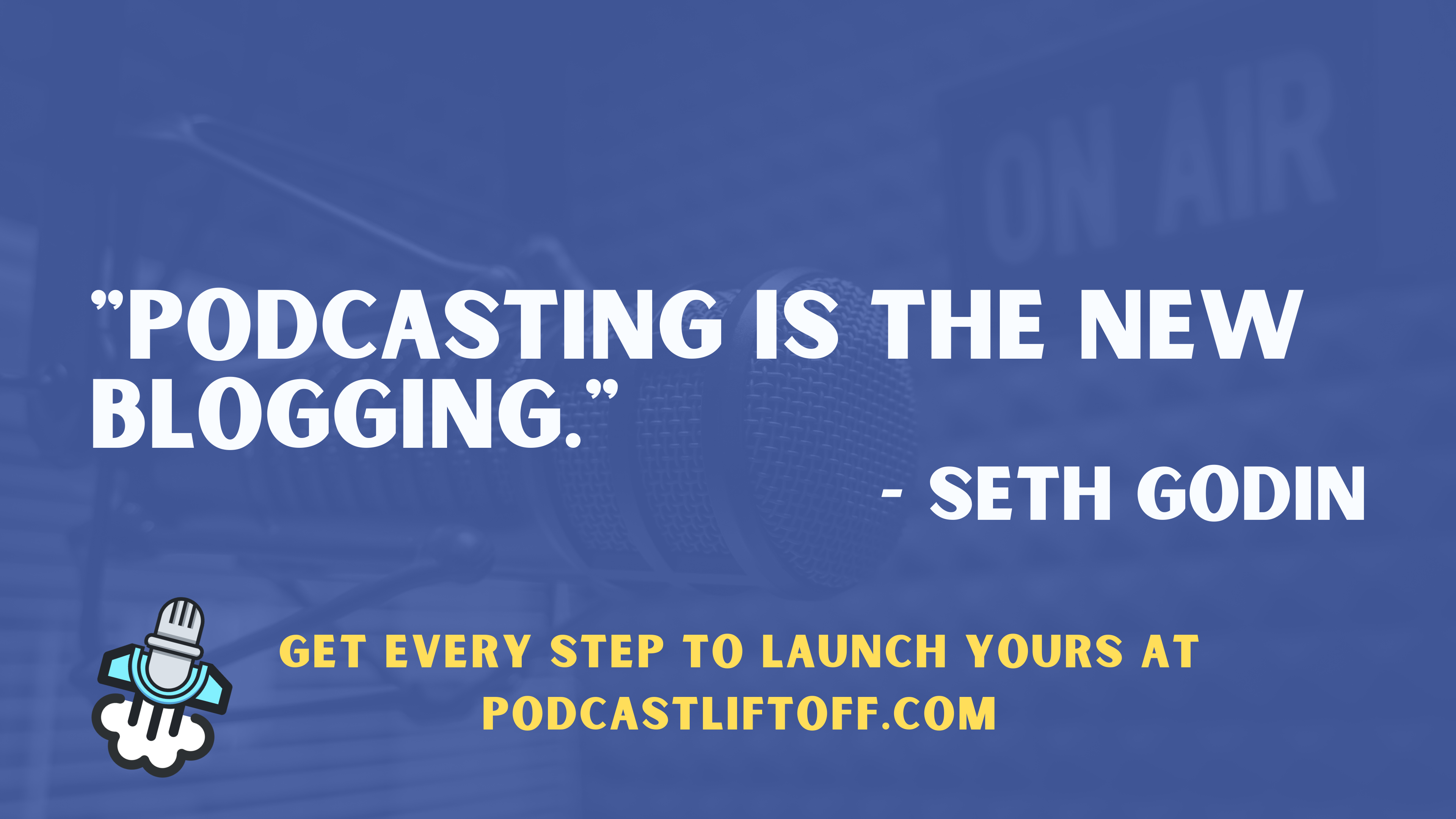 "Podcasting is the new Blogging." - Seth Godin