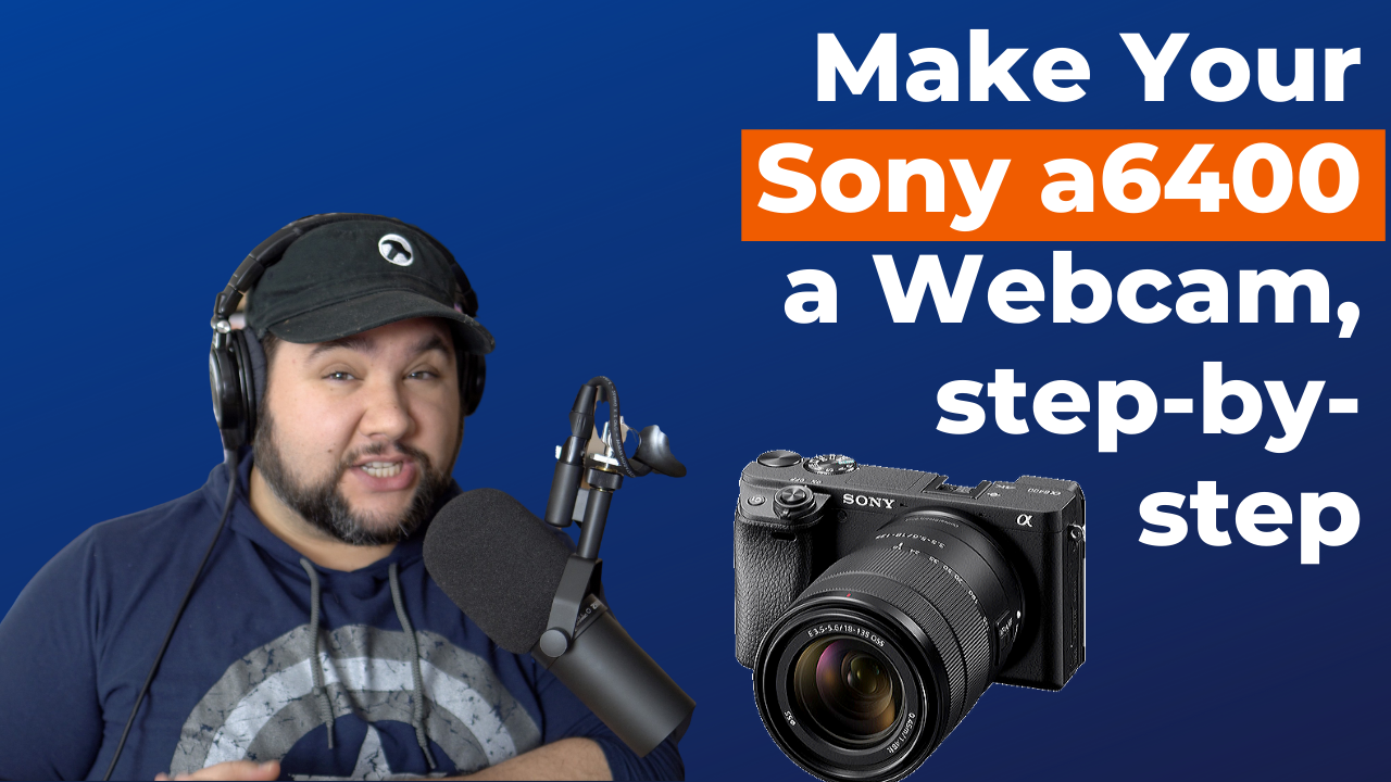 How to Make Your Sony a6400 Camera a Webcam (Step-by-Step)